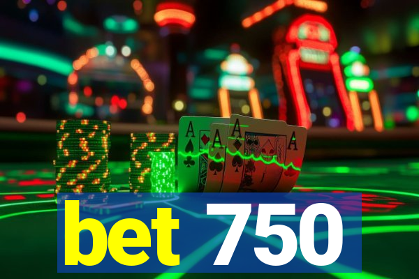 bet 750